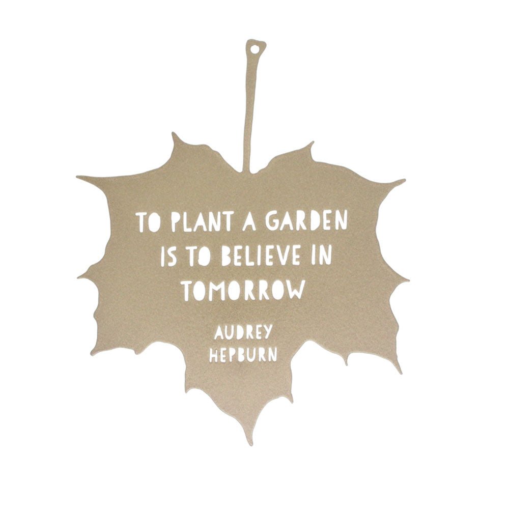 Leaf Quote - To plant a garden is to believe in tomorrow - Audrey Hepburn
